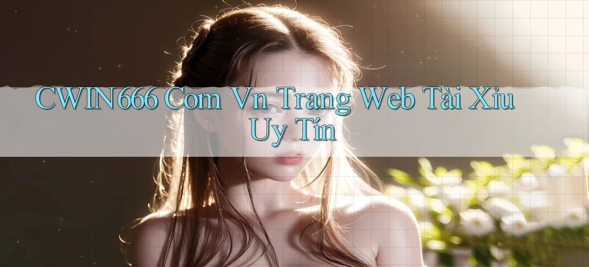 cwin666 com vn trang web tài xỉu uy tín