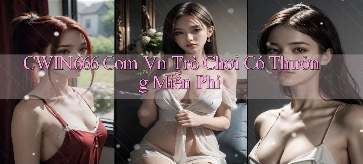 cwin666 com vn Trò chơi có thưởng miễn phí