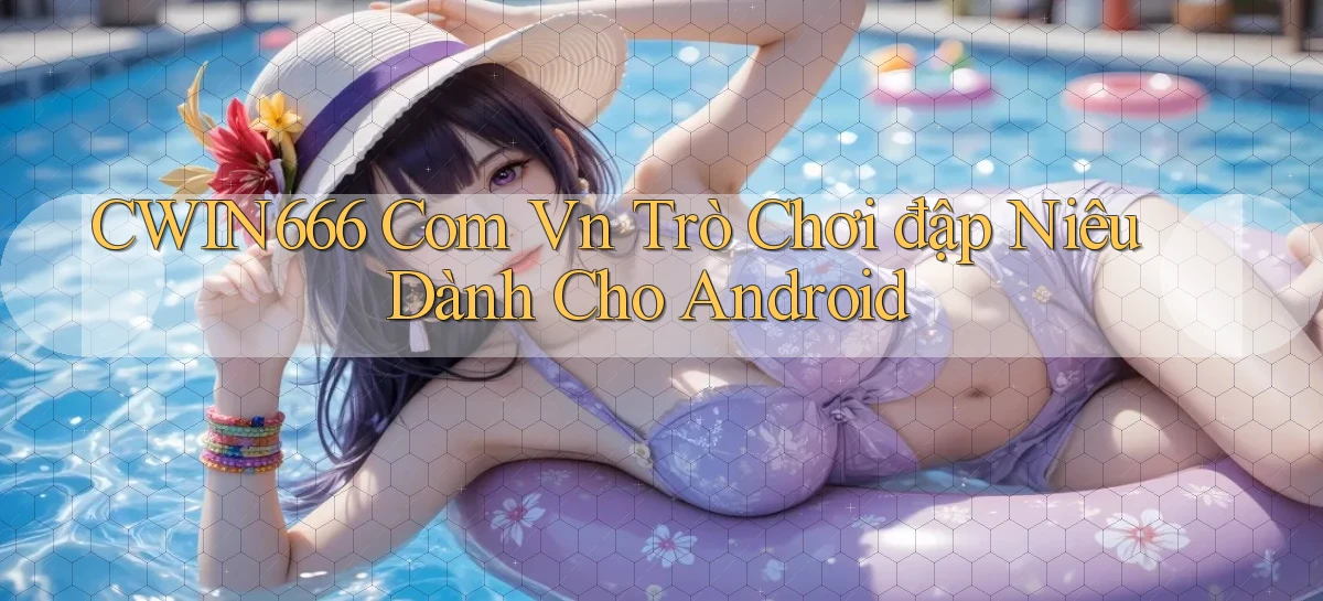 cwin666 com vn trò chơi đập niêu dành cho Android