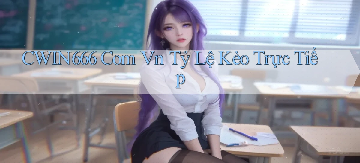 cwin666 com vn tỷ lệ kèo trực tiếp