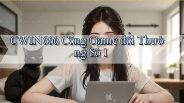 cwin666 cổng game đổi thưởng số 1