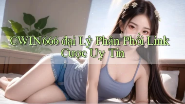 cwin666  đại lý phân phối link cược uy tín