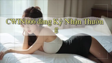 cwin666 đăng ký nhận thưởng