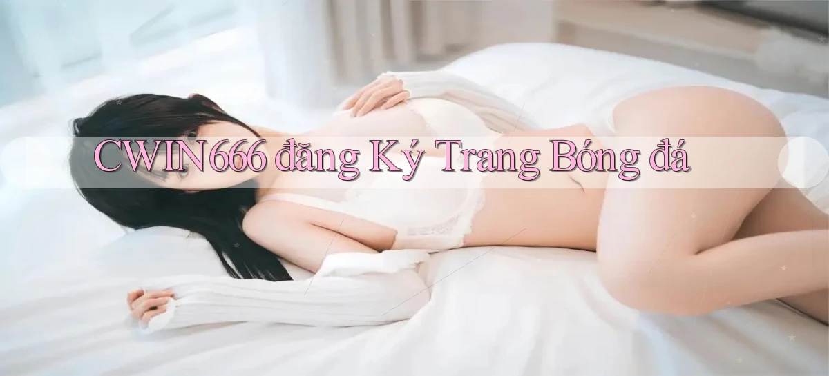cwin666 đăng ký trang bóng đá