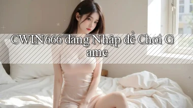 Cwin666  đăng nhập để chơi game