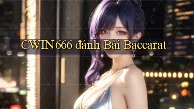 cwin666 đánh bài baccarat