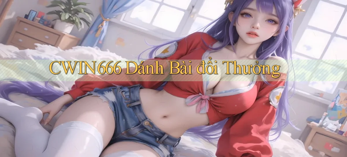 Cwin666  dánh bài đổi thưởng