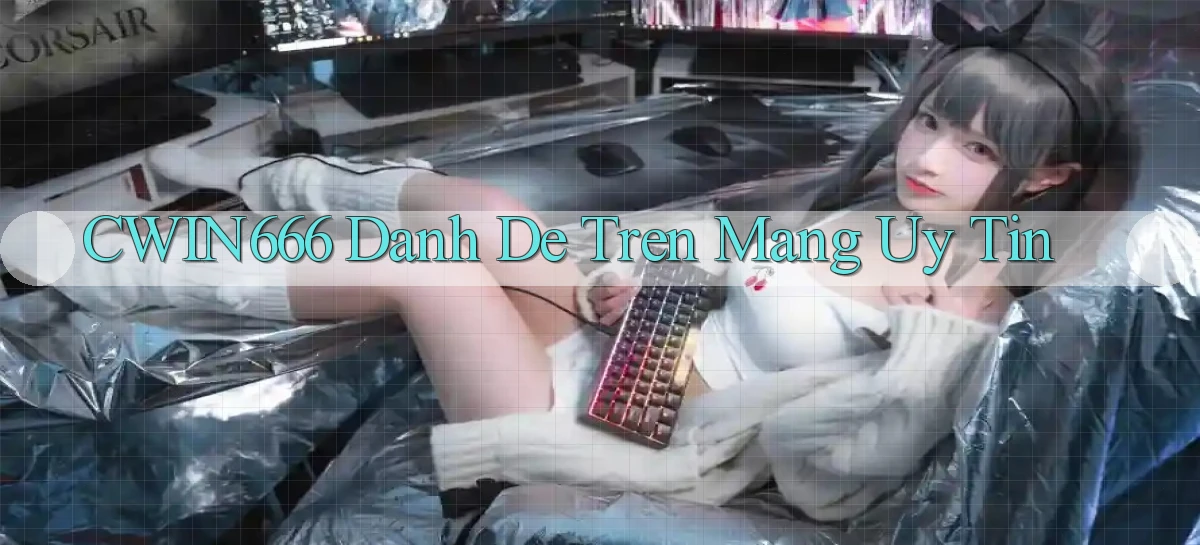 cwin666  danh de tren mang uy tin