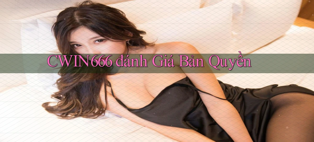 cwin666  đánh giá bản quyền