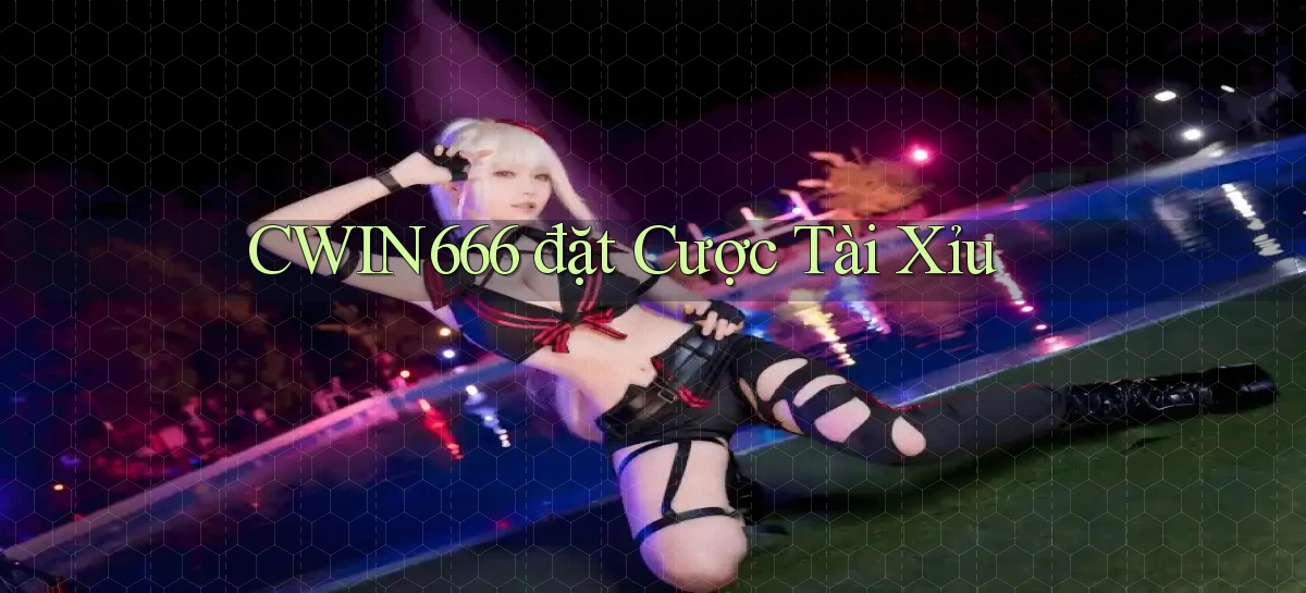 cwin666 đặt cược tài xỉu