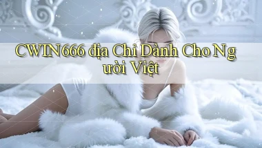 cwin666 địa chỉ dành cho người việt