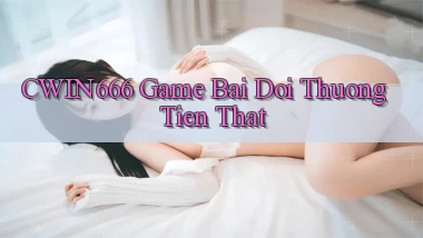 cwin666 game bai doi thuong tien that