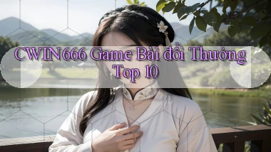 Cwin666  game bài đổi thưởng top 10