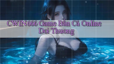 cwin666 game bắn cá online doi thuong
