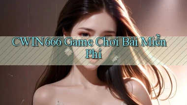 cwin666  game chơi bài miễn phí