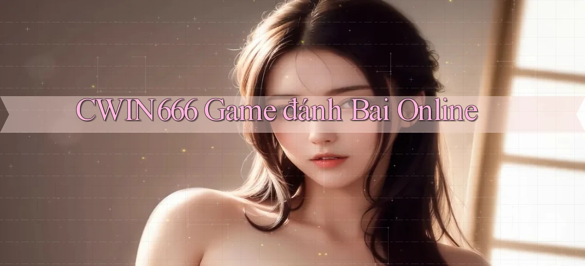 cwin666 game đánh bai online