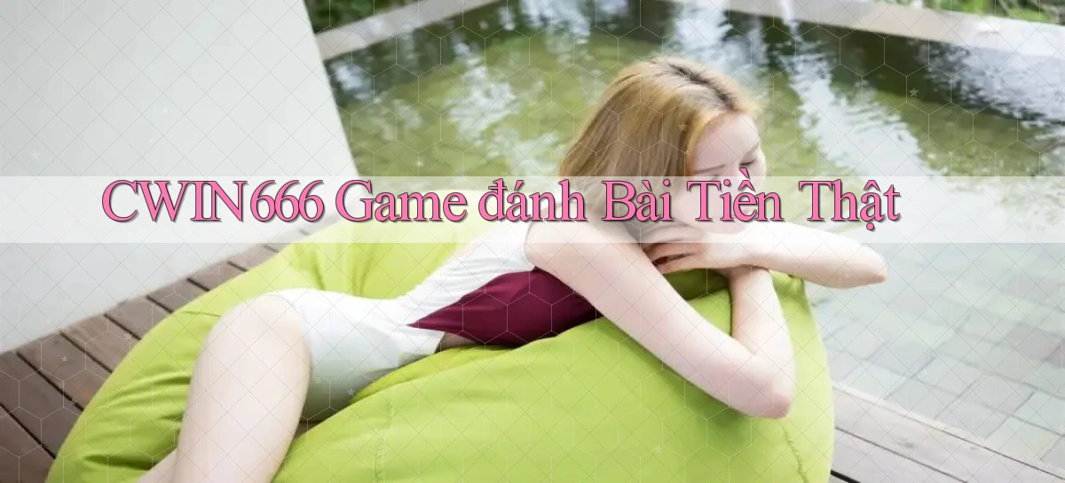 cwin666 game đánh bài tiền thật