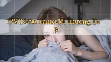 Cwin666 ﻿ game đổi thưởng top