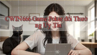 cwin666  game poker đổi thưởng uy tín