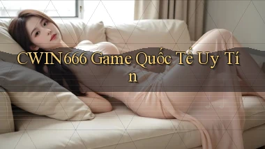 Cwin666  game quốc tế uy tín