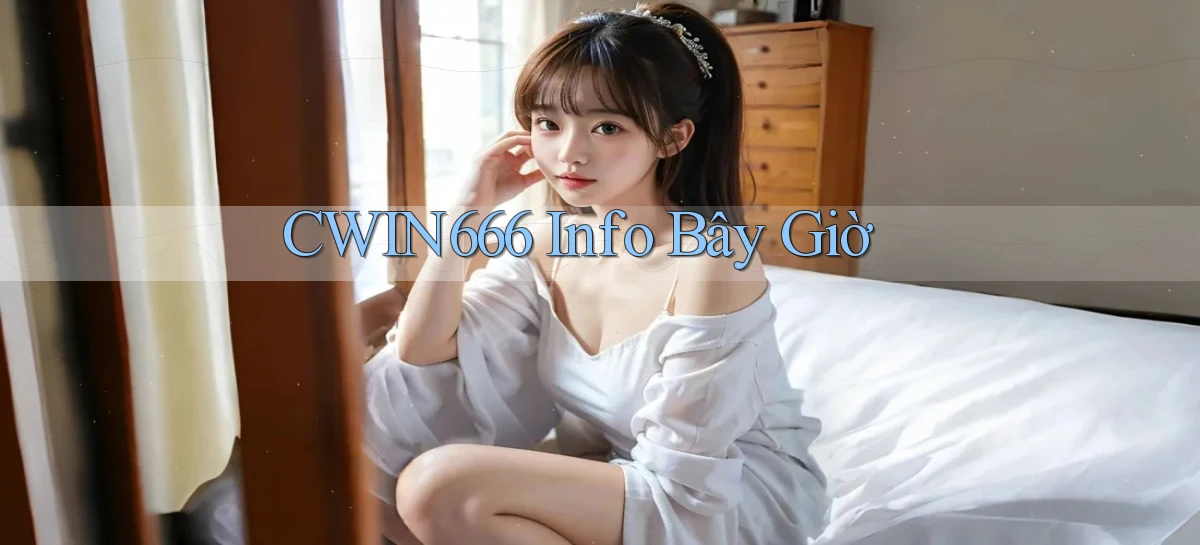 cwin666 info bây giờ