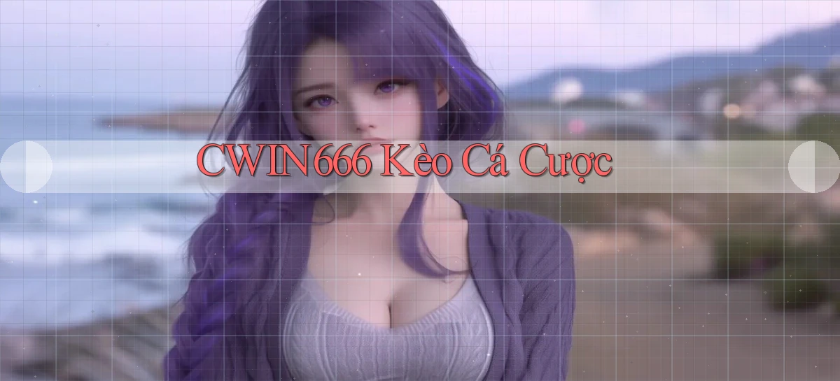 cwin666 kèo cá cược