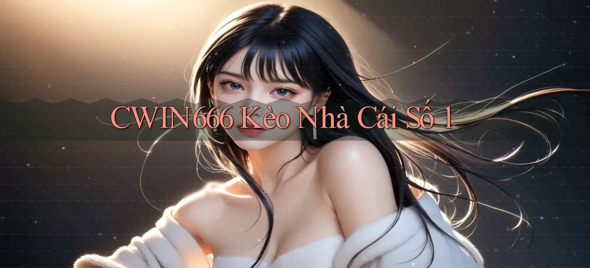 cwin666 kèo nhà cái số 1