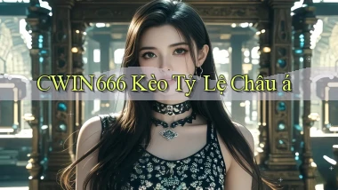 cwin666 kèo tỷ lệ châu á