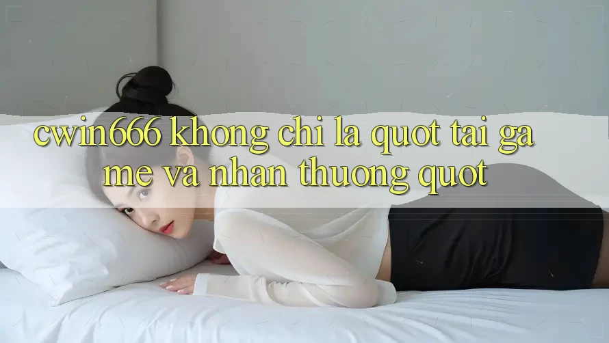CWIN666 Không Chỉ Là " Tải Game Và Nhận Thưởng"