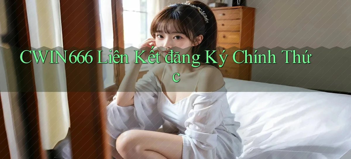 Cwin666  Liên kết đăng ký chính thức