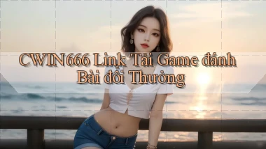 cwin666 link tải game đánh bài đổi thưởng