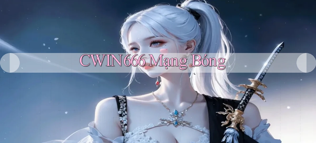 cwin666 mạng bóng