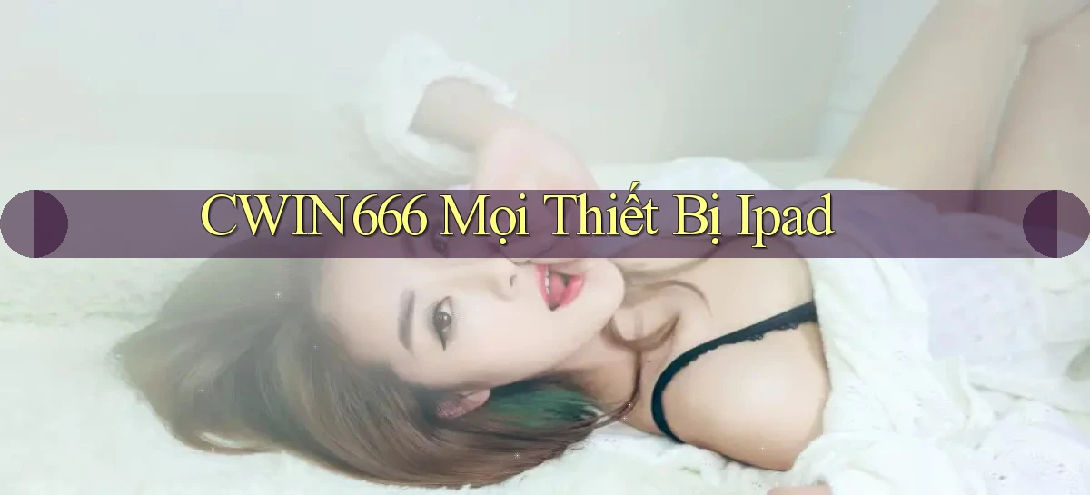 cwin666 mọi thiết bị ipad