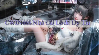 cwin666 nhà cái lô đề uy tín