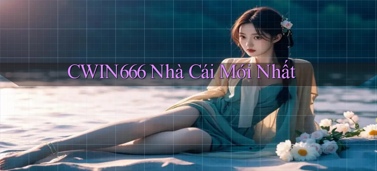 cwin666 nhà cái mới nhất