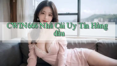 cwin666 nhà cái uy tín hàng đầu