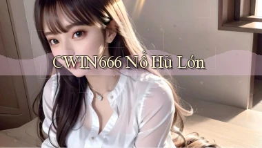 cwin666 nổ hũ lớn