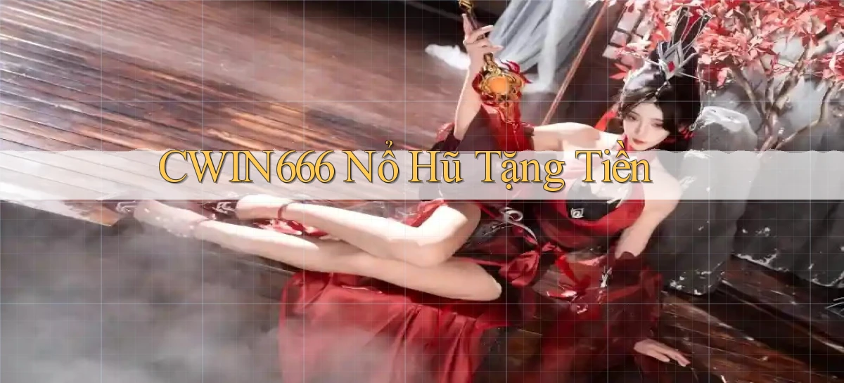 cwin666 nổ hũ tặng tiền