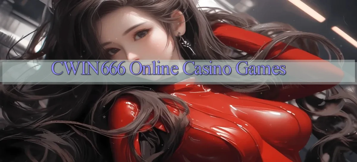 cwin666 Online Casino Games