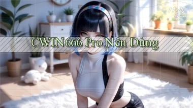 cwin666 pro nên dùng