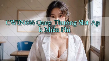 Cwin666  quay thưởng slot apk miễn phí