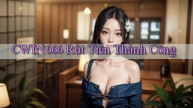 cwin666 Rút tiền thành công