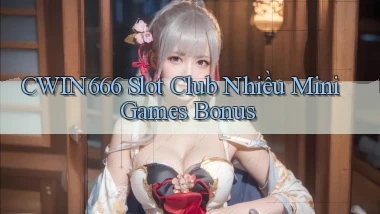 Cwin666  slot club nhiều mini games bonus