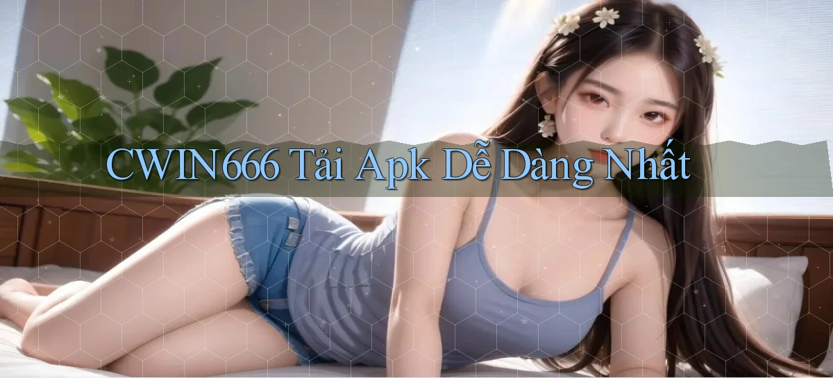 Cwin666  tải apk dễ dàng nhất