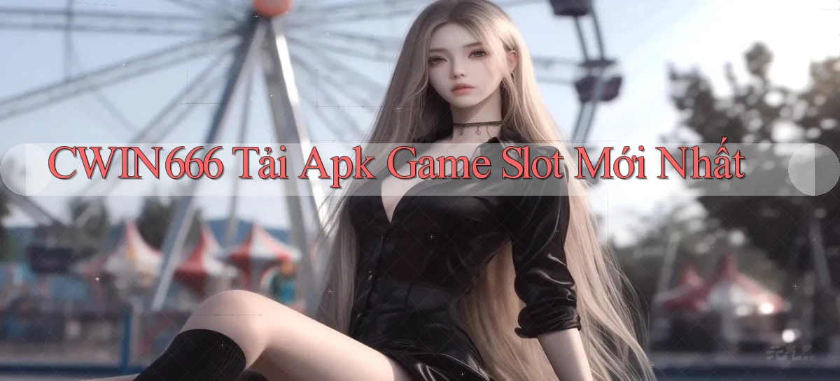 Cwin666  Tải apk game slot mới nhất