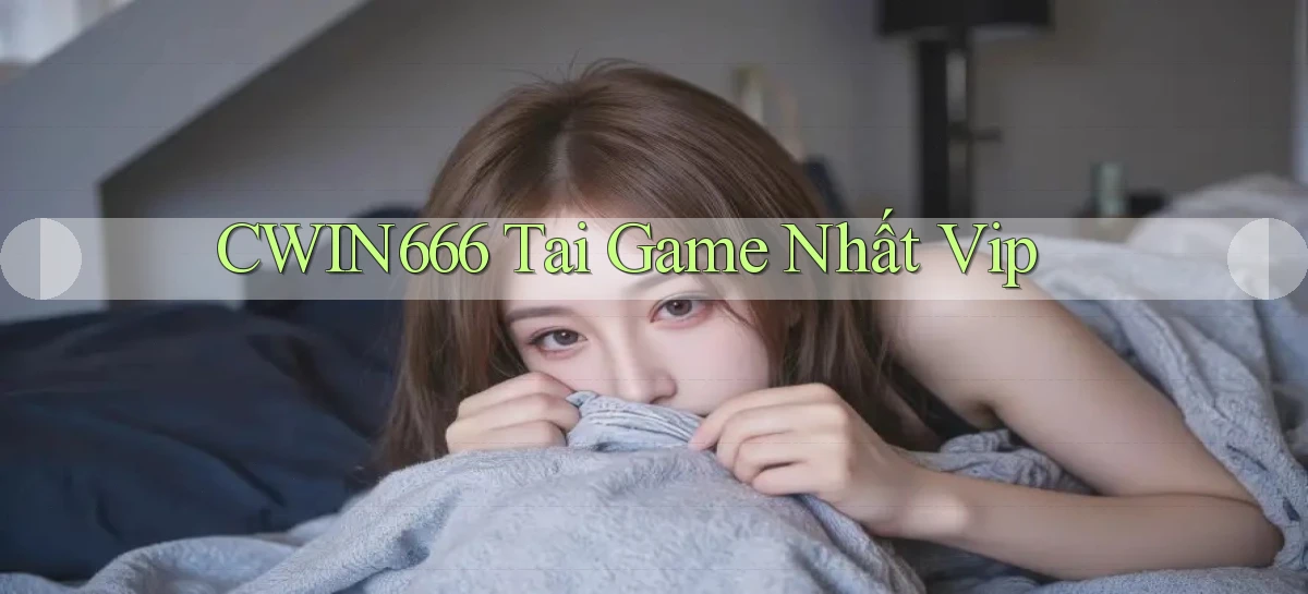 cwin666 tai game nhất vip