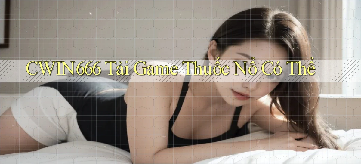 cwin666 Tải game Thuốc nổ có thể