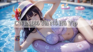 cwin666 tải nổ hũ vip
