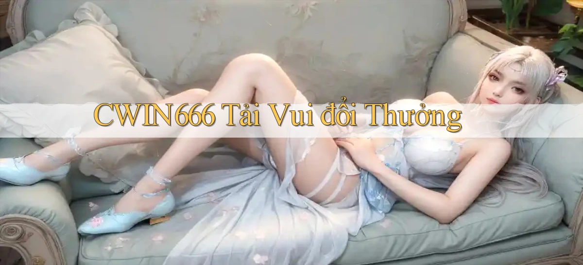 cwin666 tải vui đổi thưởng