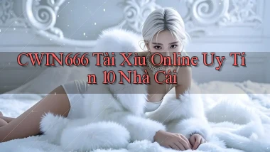 cwin666 tài xỉu online uy tín 10 nhà cái